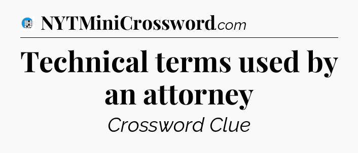 Technical terms used by an attorney Crossword Clue