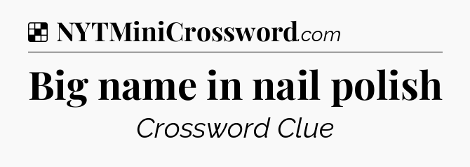 Solution: Big name in nail polish - NYT Crossword