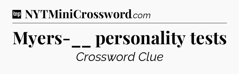 Myers-__ personality tests Crossword Clue