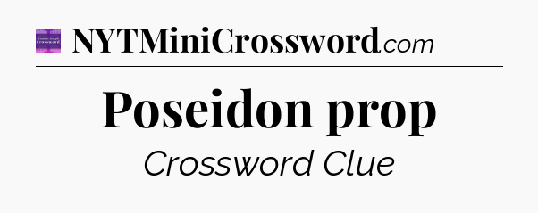 Poseidon prop - Thomas Joseph Crossword