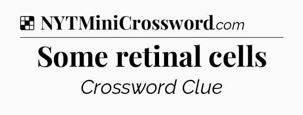 Solution: Some retinal cells - NYT Crossword
