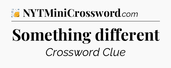 Something different - 7 Little Words