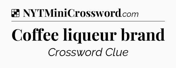 Solution: Coffee liqueur brand - NYT Crossword