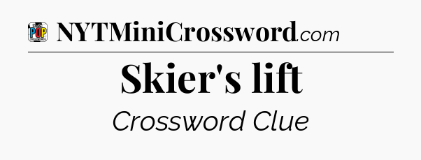 Skier's lift Crossword Clue