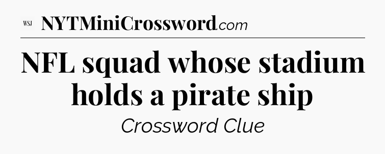 NFL squad whose stadium holds a pirate ship - WSJ Crossword