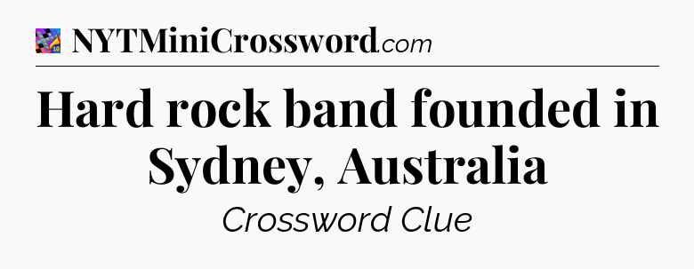 Hard rock band founded in Sydney, Australia Crossword Clue