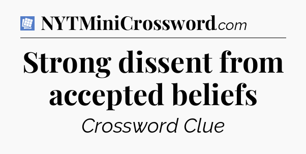 Strong dissent from accepted beliefs Puzzle Page Crossword Clue