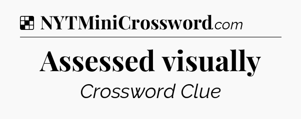 Solution: Assessed visually - NYT Crossword