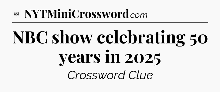 NBC show celebrating 50 years in 2025 - WSJ Crossword