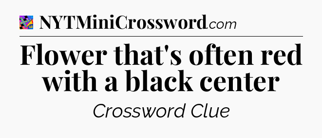 Flower that's often red with a black center Crossword Clue