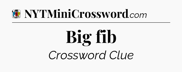 Big fib Crossword Clue