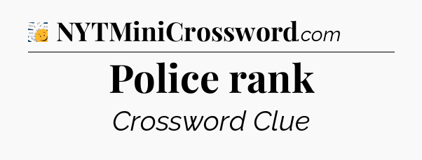 Police rank - 7 Little Words