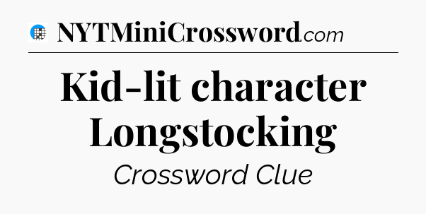 Kid-lit character Longstocking Crossword Clue