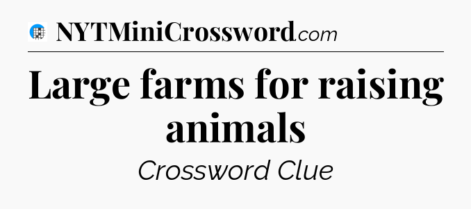 Large farms for raising animals Crossword Clue