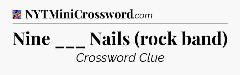 Nine ___ Nails (rock band) Crossword Clue