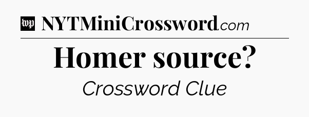 Homer source Crossword Clue