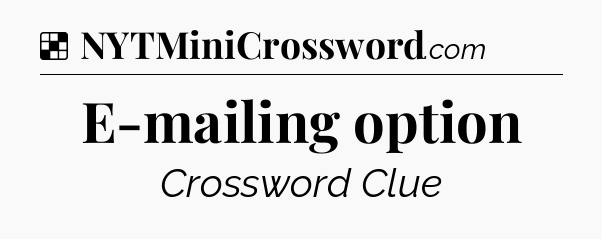 Solution: E-mailing option - NYT Crossword