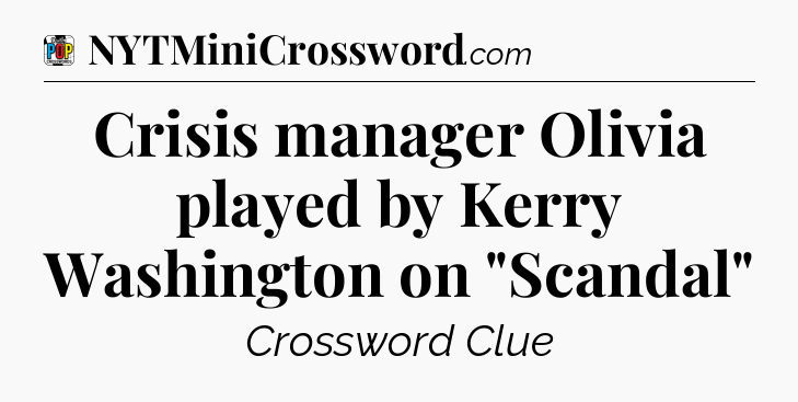 Crisis manager Olivia played by Kerry Washington on 