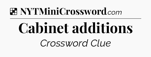 Solution: Cabinet additions - NYT Crossword