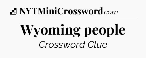 Solution: Wyoming people - NYT Crossword