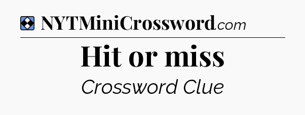 Solution: Hit or miss - NYT Mini Crossword