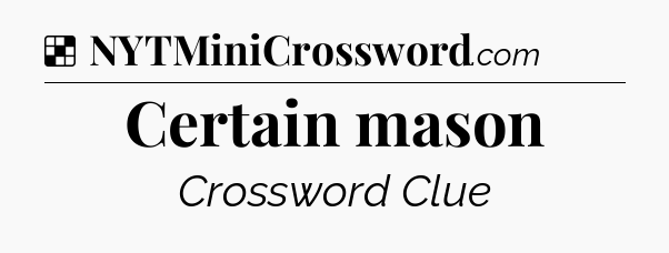 Solution: Certain mason - NYT Crossword