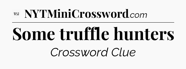 Some truffle hunters - WSJ Crossword