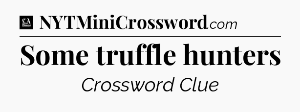 Some truffle hunters - LA Times Crossword