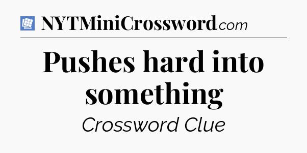 Pushes hard into something Puzzle Page Crossword Clue