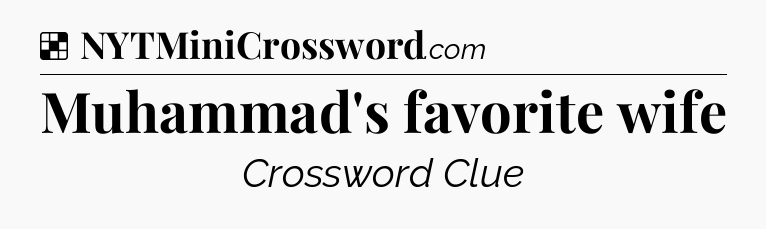 Solution: Muhammad's favorite wife - NYT Crossword