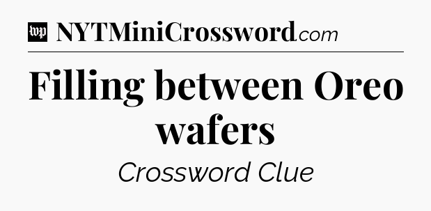 Filling between Oreo wafers Crossword Clue