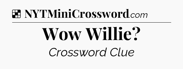 Solution: Wow Willie - NYT Crossword