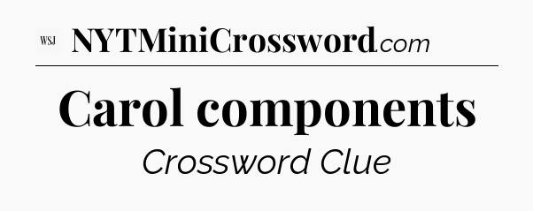 Carol components - WSJ Crossword