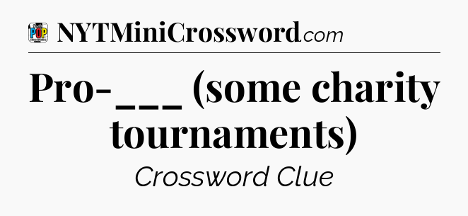 Pro-___ (some charity tournaments) Crossword Clue