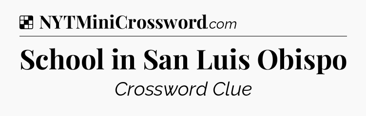 Solution: School in San Luis Obispo - NYT Crossword