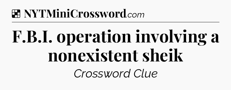 Solution: F.B.I. operation involving a nonexistent sheik - NYT Crossword