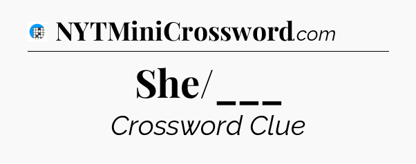 She/___ Crossword Clue