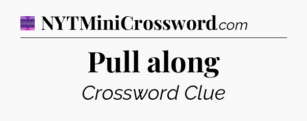 Pull along - Thomas Joseph Crossword