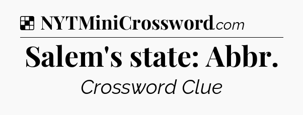 Solution: Salem's state: Abbr - NYT Crossword