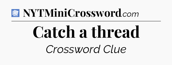 Catch a thread Puzzle Page Crossword Clue