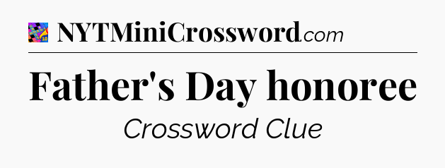 Father's Day honoree Crossword Clue