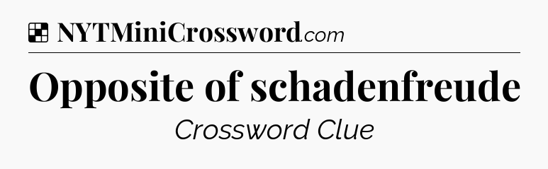 Solution: Opposite of schadenfreude - NYT Crossword