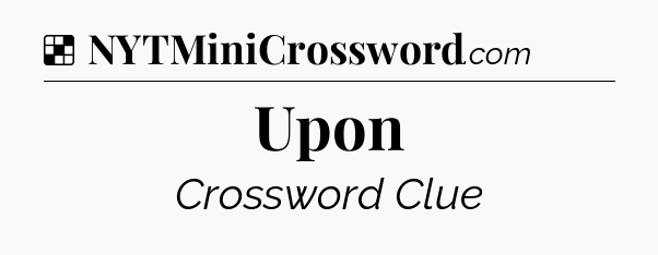 Solution: Upon - NYT Crossword