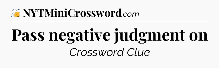 Pass negative judgment on - 7 Little Words