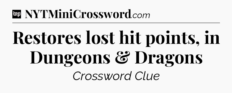 Restores lost hit points, in Dungeons & Dragons Crossword Clue
