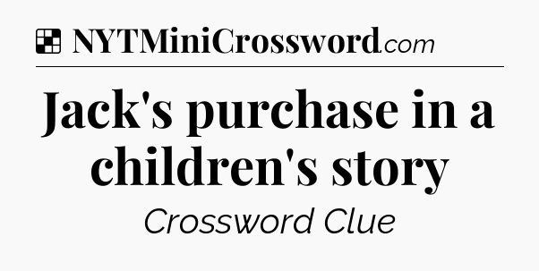 Solution: Jack's purchase in a children's story - NYT Crossword