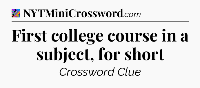 First college course in a subject, for short Crossword Clue