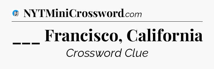 ___ Francisco, California Crossword Clue