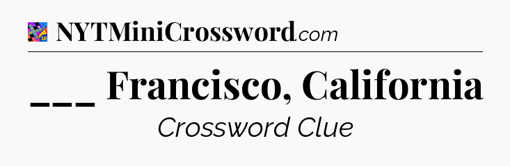 ___ Francisco, California Crossword Clue