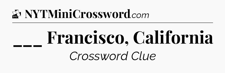 ___ Francisco, California - Daily Themed Classic Crossword